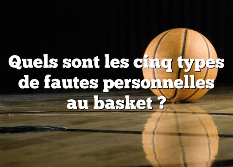 Quels Sont Les Cinq Types De Fautes Personnelles Au Basket